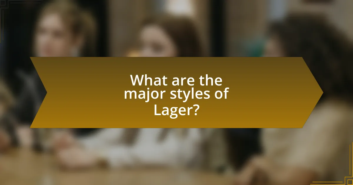 What are the major styles of Lager?