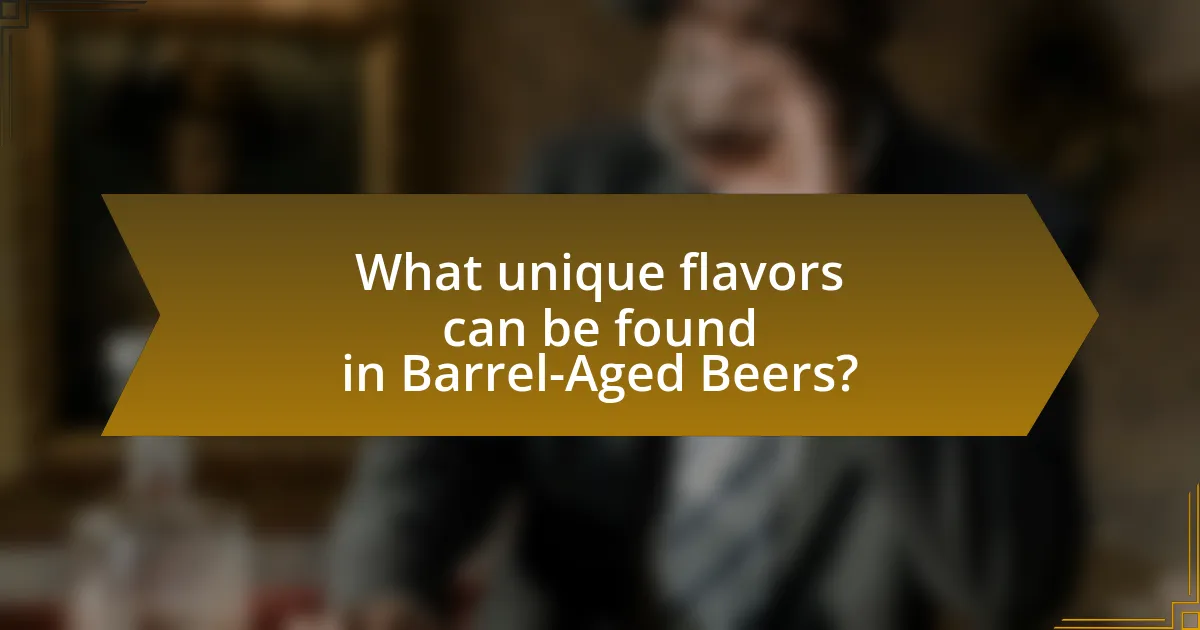 What unique flavors can be found in Barrel-Aged Beers?